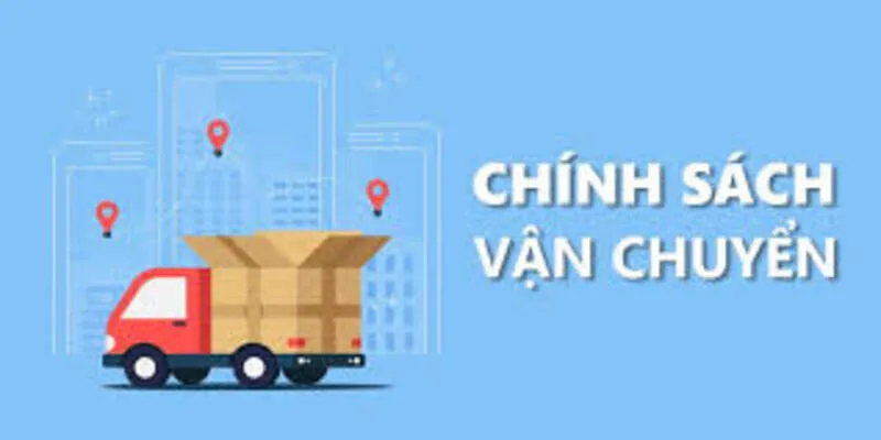 Chính Sách Vận Chuyển Là Gì?